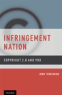 Infringement Nation : Copyright 2.0 and You - eBook