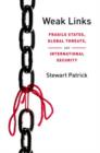 Weak Links : Fragile States, Global Threats, and International Security - Book
