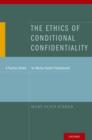 The Ethics of Conditional Confidentiality : A Practice Model for Mental Health Professionals - Book