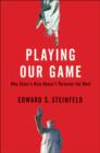 Playing Our Game : Why China's Rise Doesn't Threaten the West - eBook