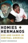 Homies and Hermanos : God and Gangs in Central America - Book