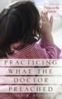 Practicing What the Doctor Preached : At Home with Focus on the Family - Book