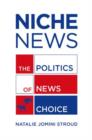 Niche News : The Politics of News Choice - Book