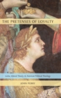 The Pretenses of Loyalty : Locke, Liberal Theory, and American Political Theology - Book