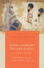 When Sparrows Became Hawks : The Making of the Sikh Warrior Tradition, 1699-1799 - Book
