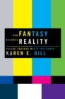 How Fantasy Becomes Reality : Seeing Through Media Influence - eBook