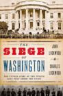 The Siege of Washington : The Untold Story of the Twelve Days That Shook the Union - Book
