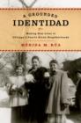 A Grounded Identidad : Making New Lives in Chicago's Puerto Rican Neighborhoods - Book