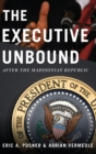 The Executive Unbound : After the Madisonian Republic - Book
