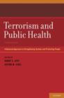 Terrorism and Public Health : A Balanced Approach to Strengthening Systems and Protecting People - Book