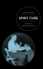 Spirit Cure : A History of Pentecostal Healing - Book