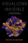 Visualizing the Invisible : Imaging Techniques for the Structural Biologist - Book