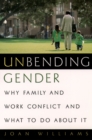 Unbending Gender : Why Family and Work Conflict and What To Do About It - eBook