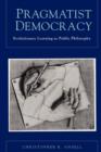 Pragmatist Democracy : Evolutionary Learning as Public Philosophy - Book