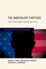 The Ambivalent Partisan : How Critical Loyalty Promotes Democracy - Book