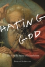 Hating God : The Untold Story of Misotheism - eBook