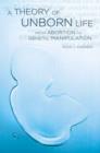 A Theory of Unborn Life : From Abortion to Genetic Manipulation - Book