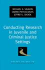 Conducting Research in Juvenile and Criminal Justice Settings - Book