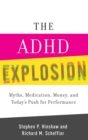 The ADHD Explosion : Myths, Medication, and Money, and Today's Push for Performance - Book