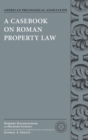 A Casebook on Roman Property Law - Book