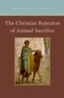 The Christian Rejection of Animal Sacrifice - eBook