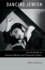 Dancing Jewish : Jewish Identity in American Modern and Postmodern Dance - eBook