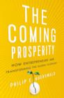 The Coming Prosperity : How Entrepreneurs Are Transforming the Global Economy - Book