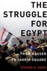 The Struggle for Egypt : From Nasser to Tahrir Square - Book