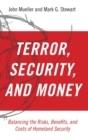 Terror, Security, and Money : Balancing the Risks, Benefits, and Costs of Homeland Security - Book