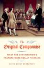 The Original Compromise : What the Constitution's Framers were Really Thinking - Book