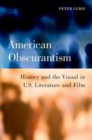 American Obscurantism : History and the Visual in U.S. Literature and Film - Book