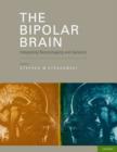 The Bipolar Brain : Integrating Neuroimaging and Genetics - Book