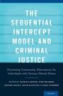 The Sequential Intercept Model and Criminal Justice : Promoting Community Alternatives for Individuals with Serious Mental Illness - Book