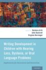 Writing Development in Children with Hearing Loss, Dyslexia, or Oral Language Problems : Implications for Assessment and Instruction - Book
