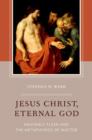Jesus Christ, Eternal God : Heavenly Flesh and the Metaphysics of Matter - Book