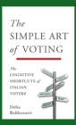 The Simple Art of Voting : The Cognitive Shortcuts of Italian Voters - Book