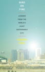 Bird on Fire : Lessons from the World's Least Sustainable City - Book