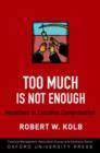 Too Much Is Not Enough : Incentives in Executive Compensation - Book