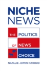 Niche News : The Politics of News Choice - eBook