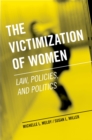 The Victimization of Women : Law, Policies, and Politics - eBook