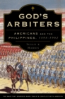God's Arbiters : Americans and the Philippines, 1898 - 1902 - eBook