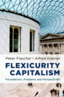 Flexicurity Capitalism : Foundations, Problems, and Perspectives - eBook