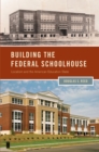 Building the Federal Schoolhouse : Localism and the American Education State - eBook