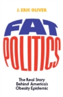 Fat Politics : The Real Story behind America's Obesity Epidemic - eBook