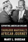 Exporting American Dreams : Thurgood Marshall's African Journey - eBook