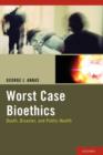 Worst Case Bioethics : Death, Disaster, and Public Health - Book