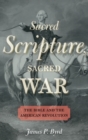 Sacred Scripture, Sacred War : The Bible and the American Revolution - Book
