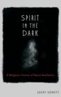 Spirit in the Dark : A Religious History of Racial Aesthetics - Book