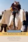 The Dancing Dead : Ritual and Religion among the Kapsiki/Higi of North Cameroon and Northeastern Nigeria - eBook