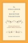 The Challenge of Received Tradition : Dilemmas of Interpretation in Radak's Biblical Commentaries - Book